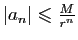 $ \vert a_n\vert\leqslant
\frac{M}{r^n}$