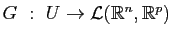 $ G&nbsp;:&nbsp;U\to\mathcal{L}(\mathbb{R}^n,\mathbb{R}^p)$