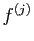 $ f^{(j)}$