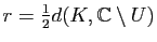 $ r=\frac{1}{2}d(K,\mathbb{C}\setminus U)$