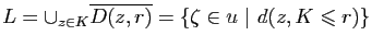 $ L=\cup_{z\in K} \overline{D(z,r)}=\{\zeta\in u&nbsp;\vert&nbsp;d(z,K\leqslant r)\}$