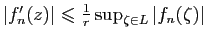 $ \vert f'_n(z)\vert\leqslant \frac{1}{r}\sup_{\zeta\in
L}\vert f_n(\zeta)\vert$