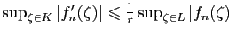 $ \sup_{\zeta\in
K}\vert f'_n(\zeta)\vert\leqslant \frac{1}{r}\sup_{\zeta\in L}\vert f_n(\zeta)\vert$