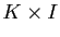 $ K\times I$