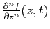 $ \frac{\partial^n f}{\partial z^n}(z,t)$