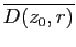$ \overline{D(z_0,r)}$