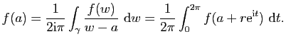 $\displaystyle f(a)=\frac{1}{2\mathrm{i}\pi}\int_\gamma\frac{f(w)}{w-a}&nbsp;\mathrm{d}w=\frac{1}{2\pi}\int_0^{2\pi}f(a+r\mathrm{e}^{\mathrm{i}t})&nbsp;\mathrm{d}t.$