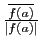 $ \frac{\overline{f(a)}}{\vert f(a)\vert}$
