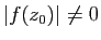 $ \vert f(z_0)\vert\neq 0$