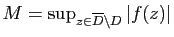 $ M=\sup_{z\in\overline{D}\setminus D} \vert f(z)\vert$