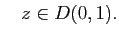 $\displaystyle \quad z\in D(0,1).$