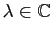 $ \lambda\in\mathbb{C}$