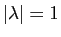 $ \vert\lambda\vert=1$