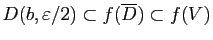 $ D(b,\varepsilon/2)\subset f(\overline{D})\subset f(V)$