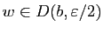 $ w\in D(b,\varepsilon/2)$