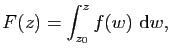 $\displaystyle F(z)=\int_{z_0}^z f(w)&nbsp;\mathrm{d}w,$