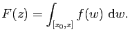 $\displaystyle F(z)=\int_{[z_0,z]}f(w)&nbsp;\mathrm{d}w.$