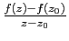 $ \frac{f(z)-f(z_0)}{z-z_0}$