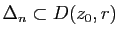 $ \Delta_n\subset D(z_0,r)$
