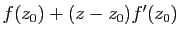 $ f(z_0)+(z-z_0)f'(z_0)$