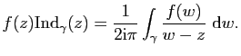 $\displaystyle f(z)\mathrm{Ind}_\gamma(z)=\frac{1}{2\mathrm{i}\pi}\int_\gamma\frac{f(w)}{w-z}&nbsp;\mathrm{d}w.$