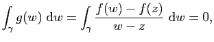 $\displaystyle \int_\gamma g(w)&nbsp;\mathrm{d}w=\int_\gamma\frac{f(w)-f(z)}{w-z}&nbsp;\mathrm{d}w=0,$