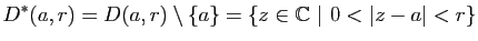 $\displaystyle D^*(a,r)=D(a,r)\setminus\{a\}=\{z\in\mathbb{C}&nbsp;\vert&nbsp;0<\vert z-a\vert<r\}$