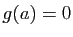 $ g(a)=0$