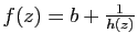$ f(z)=b+\frac{1}{h(z)}$