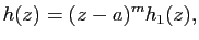 $\displaystyle h(z)=(z-a)^m h_1(z),$