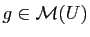 $ g\in\mathcal{M}(U)$