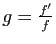 $ g=\frac{f'}{f}$