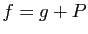 $ f=g+P$