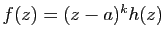 $ f(z)=(z-a)^k
h(z)$