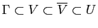 $ \Gamma\subset V\subset\overline{V}\subset U$