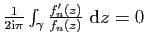 $ \frac{1}{2\mathrm{i}\pi}\int_\gamma
\frac{f'_n(z)}{f_n(z)}&nbsp;\mathrm{d}z=0$