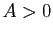 $ A>0$