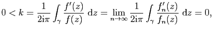 $\displaystyle 0<k=\frac{1}{2\mathrm{i}\pi}\int_\gamma
\frac{f'(z)}{f(z)}&nbsp;\mathr...
...infty}\frac{1}{2\mathrm{i}\pi}\int_\gamma
\frac{f'_n(z)}{f_n(z)}&nbsp;\mathrm{d}z=0,$