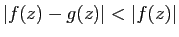 $ \vert f(z)-g(z)\vert<\vert f(z)\vert$