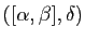 $ ([\alpha,\beta],\delta)$