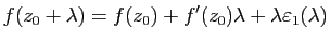 $\displaystyle f(z_0+\lambda)=f(z_0)+f'(z_0)\lambda+\lambda\varepsilon_1(\lambda)$