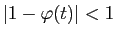 $ \vert 1-\varphi(t)\vert<1$