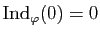 $ \mathrm{Ind}_\varphi(0)=0$