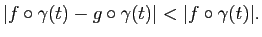 $\displaystyle \vert f\circ\gamma(t)-g\circ\gamma(t)\vert<\vert f\circ\gamma(t)\vert.$