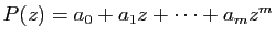 $ P(z)=a_0+a_1 z+\dots+a_m z^m$