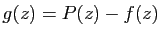 $ g(z)=P(z)-f(z)$