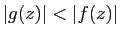 $ \vert g(z)\vert<\vert f(z)\vert$