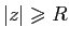 $ \vert z\vert\geqslant R$
