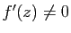 $ f'(z)\neq 0$