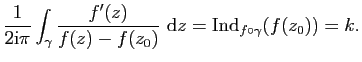 $\displaystyle \frac{1}{2\mathrm{i}\pi}\int_\gamma \frac{f'(z)}{f(z)-f(z_0)}&nbsp;\mathrm{d}z=\mathrm{Ind}_{f\circ\gamma}(f(z_0))=k.$